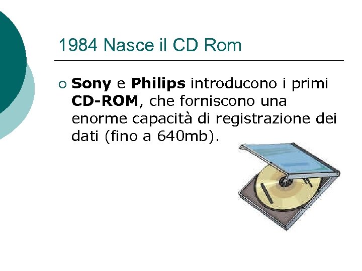 1984 Nasce il CD Rom ¡ Sony e Philips introducono i primi CD-ROM, che