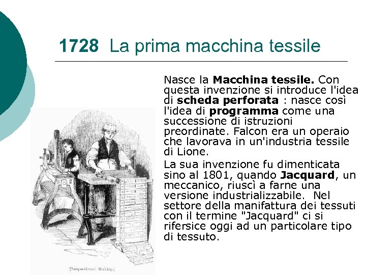 1728 La prima macchina tessile Nasce la Macchina tessile. Con questa invenzione si introduce