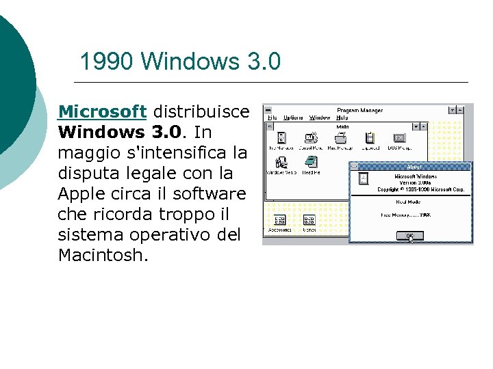1990 Windows 3. 0 Microsoft distribuisce Windows 3. 0. In maggio s'intensifica la disputa