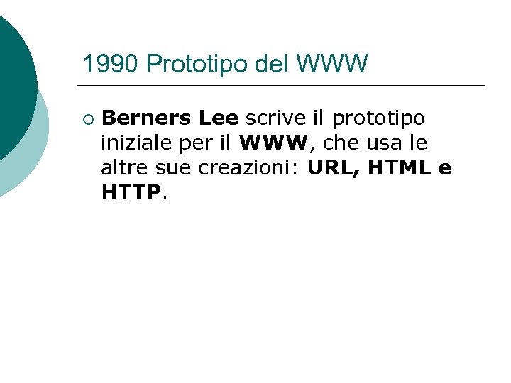1990 Prototipo del WWW ¡ Berners Lee scrive il prototipo iniziale per il WWW,