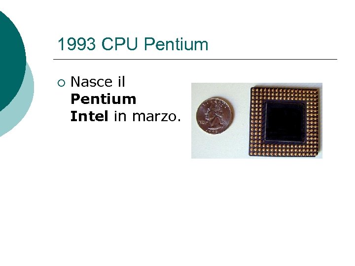 1993 CPU Pentium ¡ Nasce il Pentium Intel in marzo. 