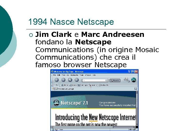 1994 Nasce Netscape ¡ Jim Clark e Marc Andreesen fondano la Netscape Communications (in