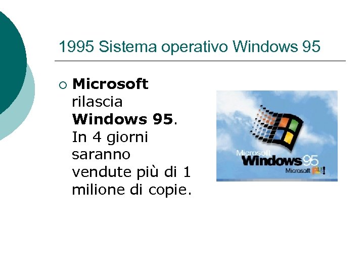1995 Sistema operativo Windows 95 ¡ Microsoft rilascia Windows 95. In 4 giorni saranno