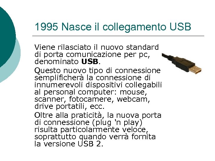 1995 Nasce il collegamento USB Viene rilasciato il nuovo standard di porta comunicazione per