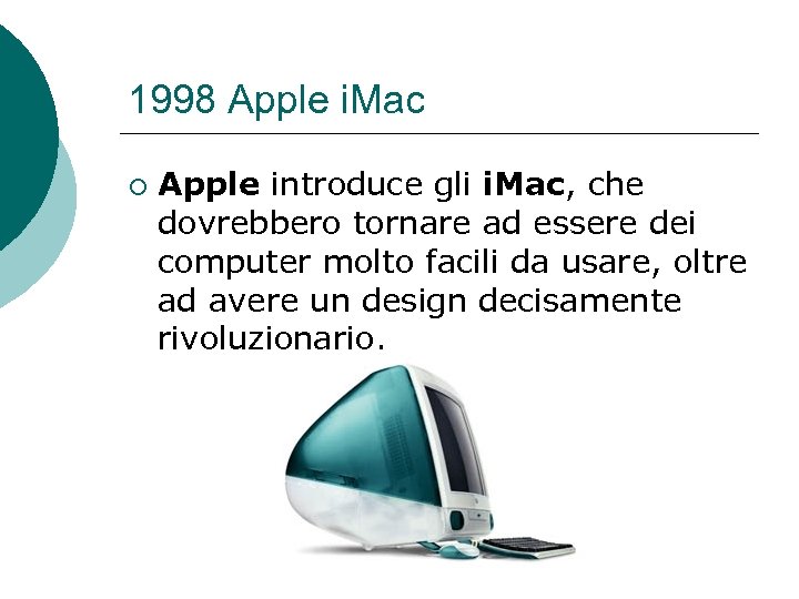 1998 Apple i. Mac ¡ Apple introduce gli i. Mac, che dovrebbero tornare ad