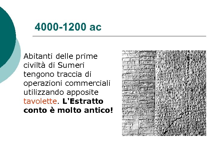 4000 -1200 ac Abitanti delle prime civiltà di Sumeri tengono traccia di operazioni commerciali