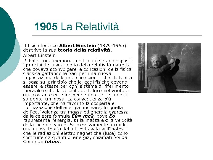 1905 La Relatività Il fisico tedesco Albert Einstein (1879 -1955) descrive la sua teoria