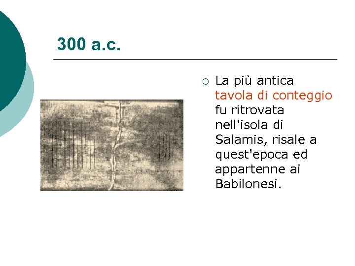 300 a. c. ¡ La più antica tavola di conteggio fu ritrovata nell'isola di