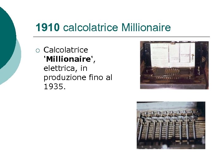 1910 calcolatrice Millionaire ¡ Calcolatrice 'Millionaire', elettrica, in produzione fino al 1935. 