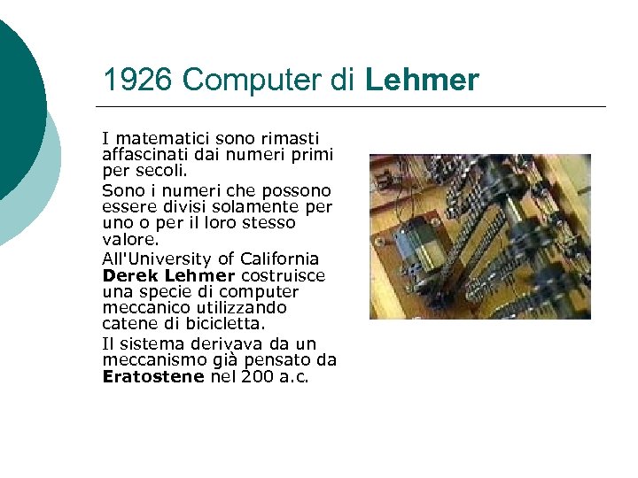1926 Computer di Lehmer I matematici sono rimasti affascinati dai numeri primi per secoli.