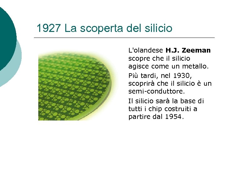 1927 La scoperta del silicio L'olandese H. J. Zeeman scopre che il silicio agisce