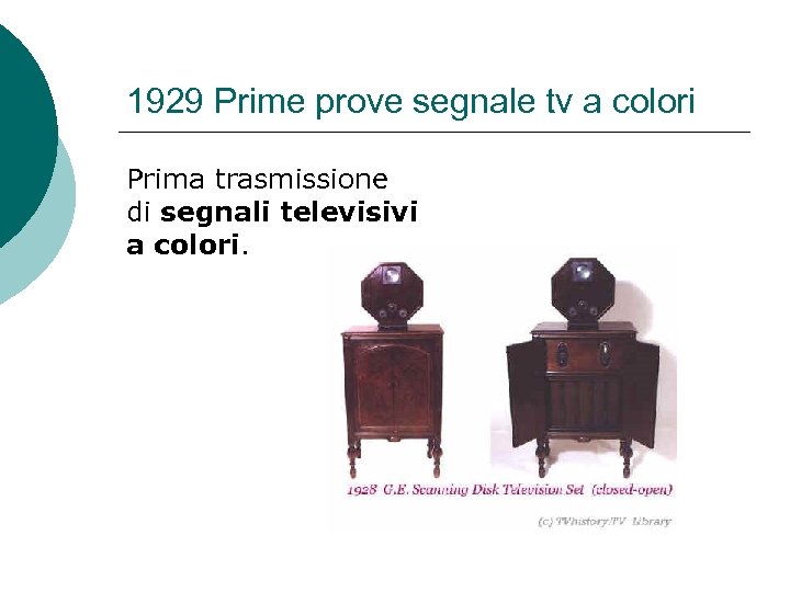 1929 Prime prove segnale tv a colori Prima trasmissione di segnali televisivi a colori.