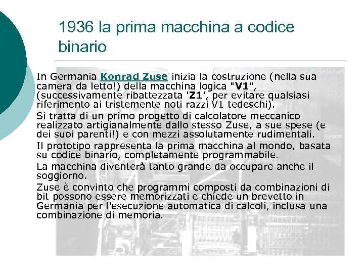 1936 la prima macchina a codice binario In Germania Konrad Zuse inizia la costruzione