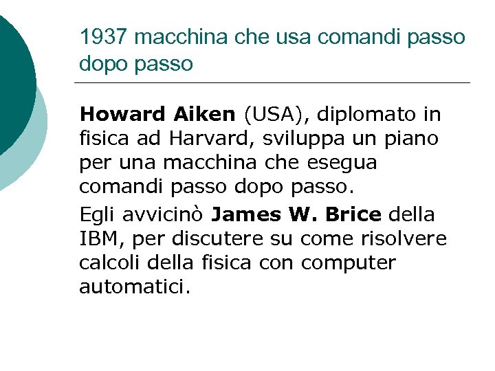1937 macchina che usa comandi passo dopo passo Howard Aiken (USA), diplomato in fisica