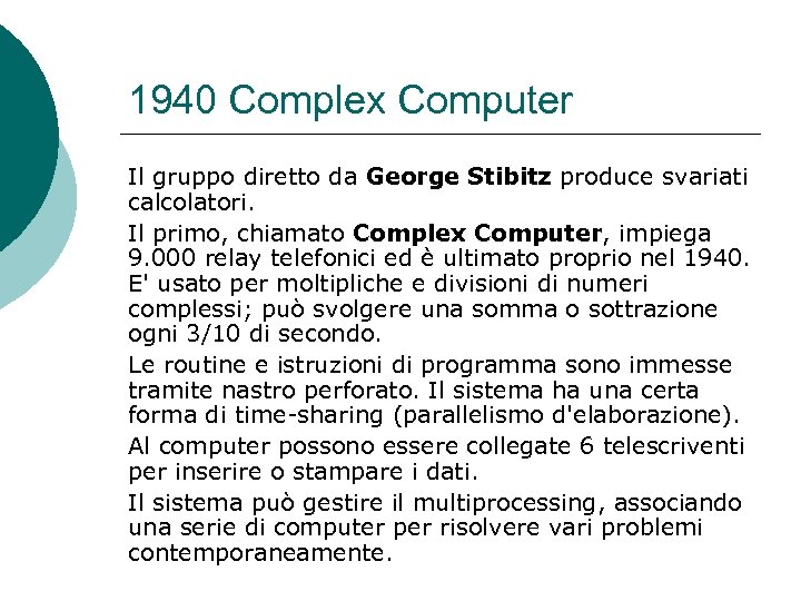 1940 Complex Computer Il gruppo diretto da George Stibitz produce svariati calcolatori. Il primo,
