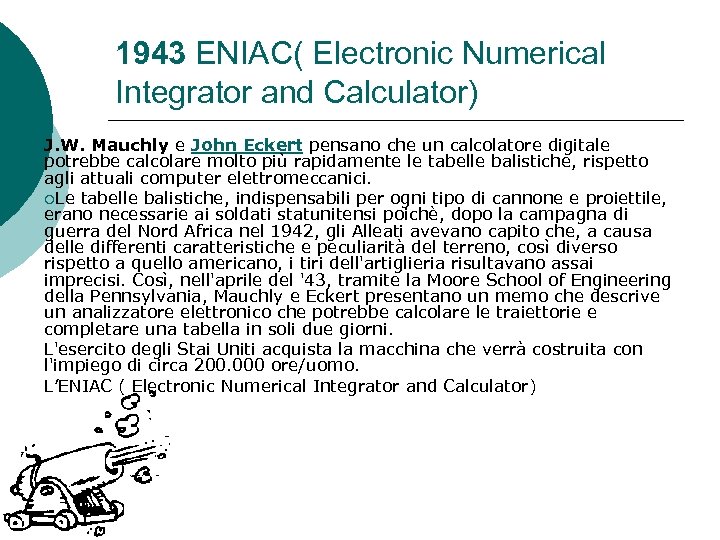 1943 ENIAC( Electronic Numerical Integrator and Calculator) J. W. Mauchly e John Eckert pensano