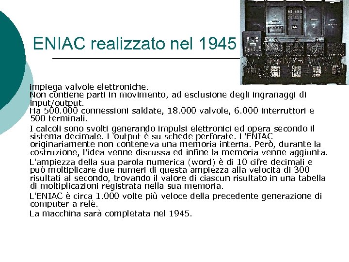 ENIAC realizzato nel 1945 impiega valvole elettroniche. Non contiene parti in movimento, ad esclusione