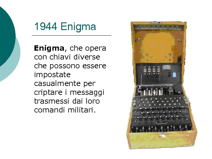 1944 Enigma, che opera con chiavi diverse che possono essere impostate casualmente per criptare