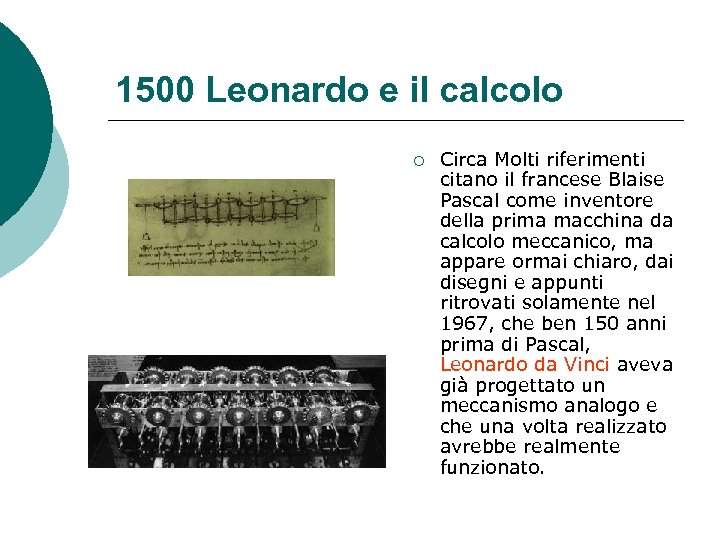1500 Leonardo e il calcolo ¡ Circa Molti riferimenti citano il francese Blaise Pascal