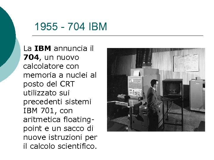 1955 - 704 IBM La IBM annuncia il 704, un nuovo calcolatore con memoria
