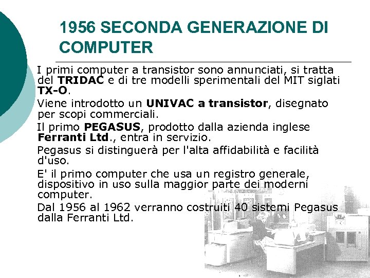 1956 SECONDA GENERAZIONE DI COMPUTER I primi computer a transistor sono annunciati, si tratta