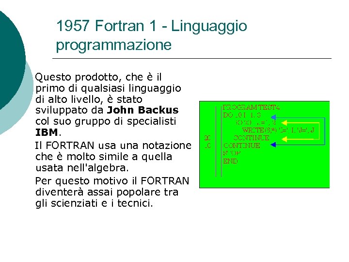 1957 Fortran 1 - Linguaggio programmazione Questo prodotto, che è il primo di qualsiasi