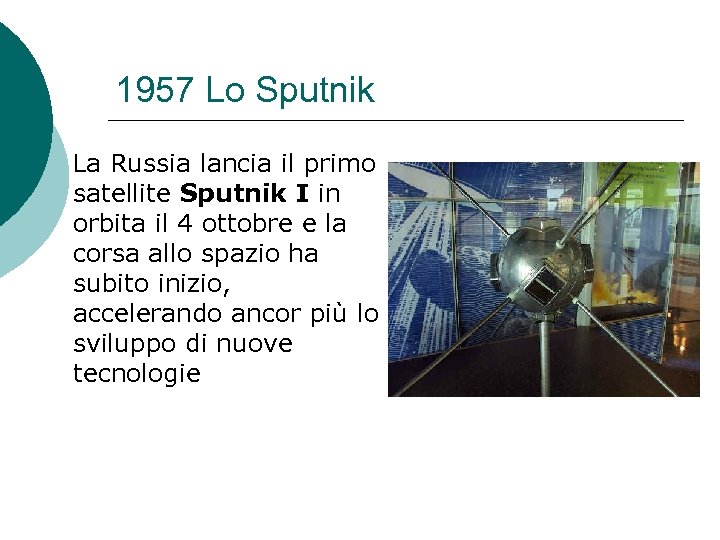 1957 Lo Sputnik La Russia lancia il primo satellite Sputnik I in orbita il