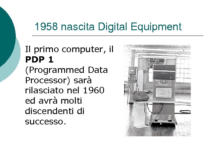 1958 nascita Digital Equipment Il primo computer, il PDP 1 (Programmed Data Processor) sarà