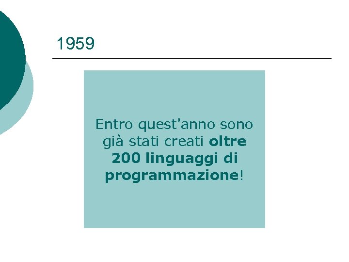 1959 Entro quest'anno sono già stati creati oltre 200 linguaggi di programmazione! 
