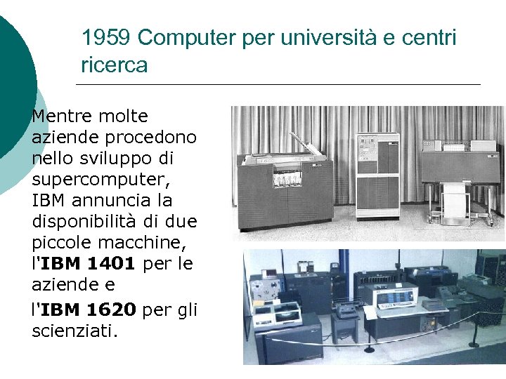 1959 Computer per università e centri ricerca Mentre molte aziende procedono nello sviluppo di