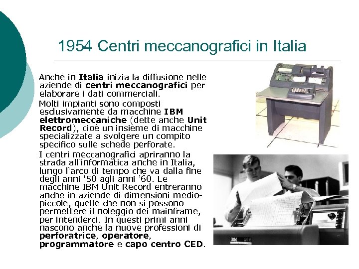 1954 Centri meccanografici in Italia Anche in Italia inizia la diffusione nelle aziende di