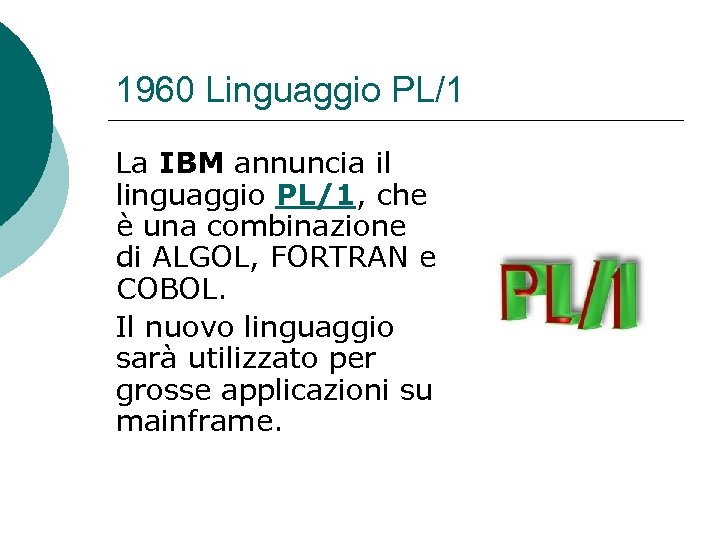 1960 Linguaggio PL/1 La IBM annuncia il linguaggio PL/1, che è una combinazione di