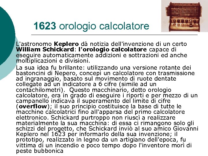 1623 orologio calcolatore L'astronomo Keplero dà notizia dell'invenzione di un certo William Schickard: l'orologio
