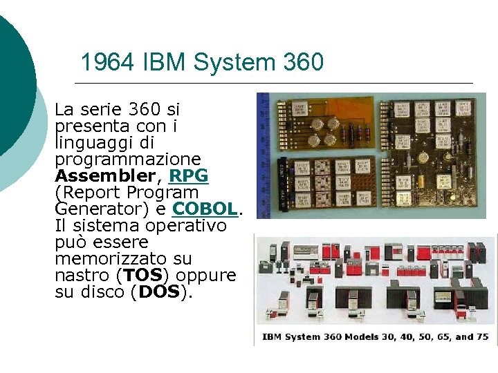 1964 IBM System 360 La serie 360 si presenta con i linguaggi di programmazione