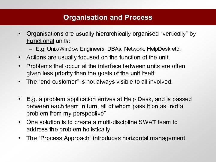 Organisation and Process • Organisations are usually hierarchically organised “vertically” by Functional units: –