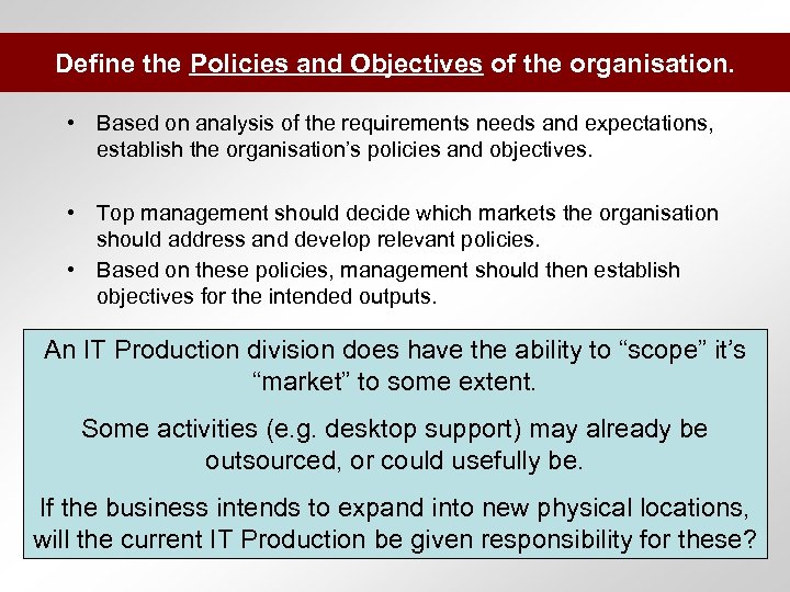 Define the Policies and Objectives of the organisation. • Based on analysis of the