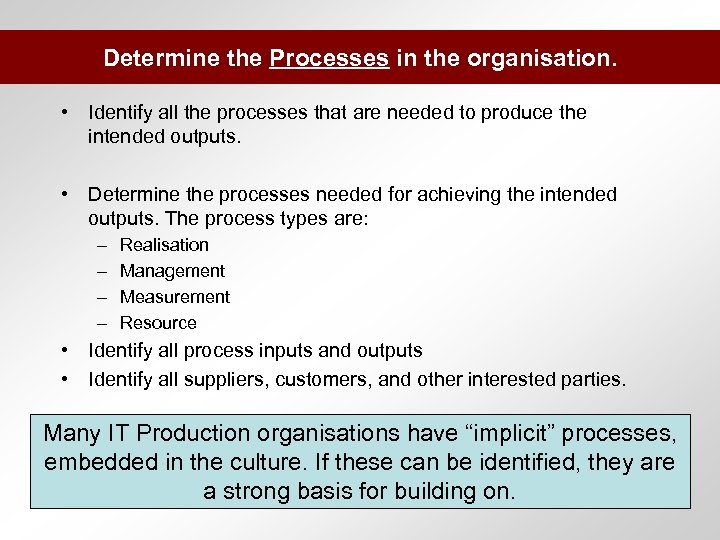 Determine the Processes in the organisation. • Identify all the processes that are needed