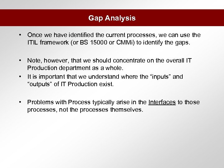 Gap Analysis • Once we have identified the current processes, we can use the