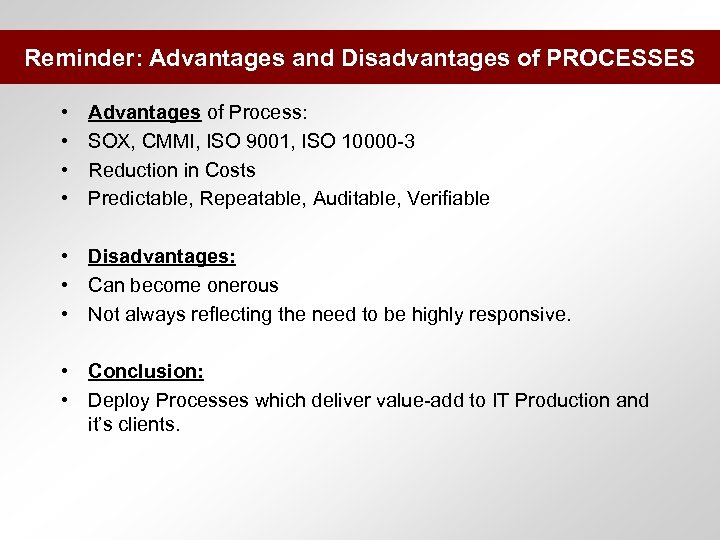 Reminder: Advantages and Disadvantages of PROCESSES • • Advantages of Process: SOX, CMMI, ISO