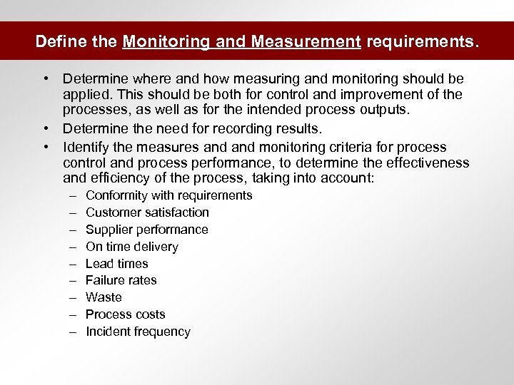 Define the Monitoring and Measurement requirements. • Determine where and how measuring and monitoring