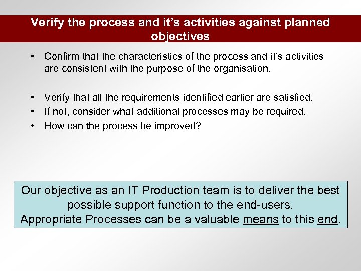 Verify the process and it’s activities against planned objectives • Confirm that the characteristics