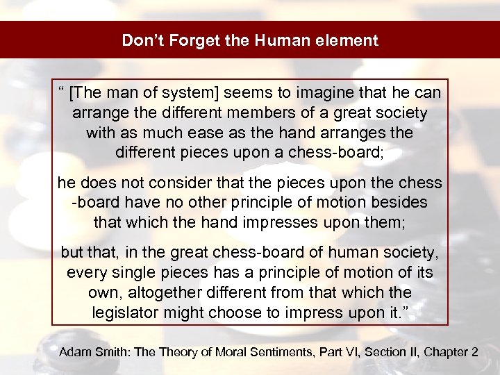 Don’t Forget the Human element “ [The man of system] seems to imagine that