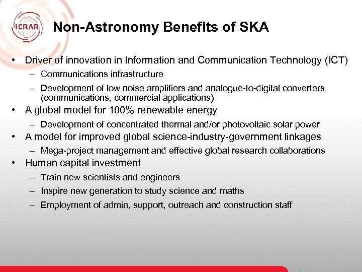 Non-Astronomy Benefits of SKA • Driver of innovation in Information and Communication Technology (ICT)