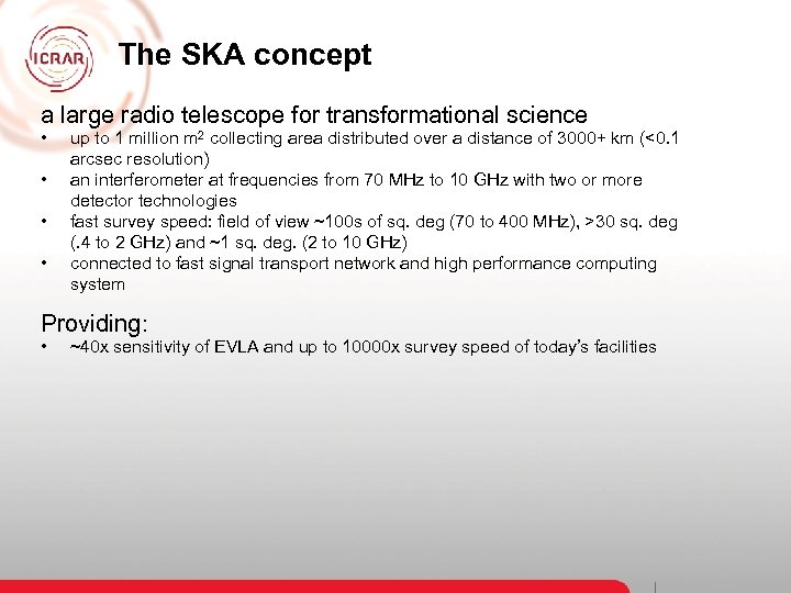 The SKA concept a large radio telescope for transformational science • • up to