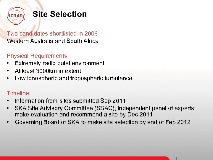 Site Selection Two candidates shortlisted in 2006 Western Australia and South Africa Physical Requirements