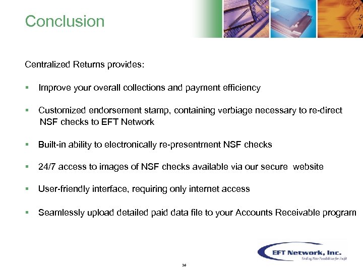 Conclusion Centralized Returns provides: § Improve your overall collections and payment efficiency § Customized