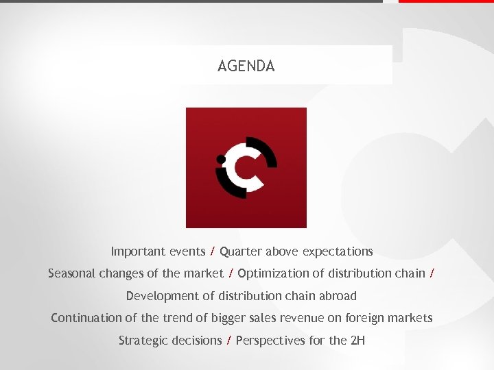 AGENDA Important events / Quarter above expectations Seasonal changes of the market / Optimization