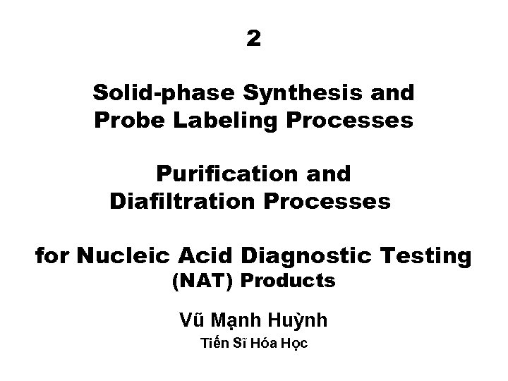 2 Solid-phase Synthesis and Probe Labeling Processes Purification and Diafiltration Processes for Nucleic Acid