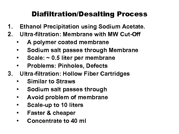 Diafiltration/Desalting Process 1. 2. Ethanol Precipitation using Sodium Acetate. Ultra-filtration: Membrane with MW Cut-Off