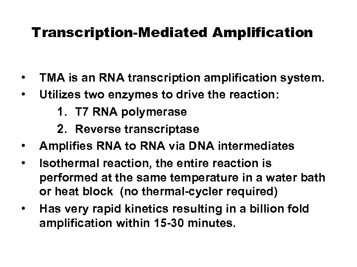 Transcription-Mediated Amplification • • • TMA is an RNA transcription amplification system. Utilizes two